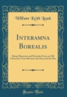 Image for Interamna Borealis: Being Memories and Portraits From an Old University Town Between the Don and the Dee (Classic Reprint)