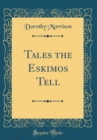Image for Tales the Eskimos Tell (Classic Reprint)