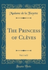 Image for The Princess of Cleves, Vol. 1 of 2 (Classic Reprint)