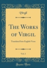 Image for The Works of Virgil, Vol. 2: Translated Into English Verse (Classic Reprint)