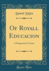 Image for Of Royall Educacion: A Fragmentary Treatise (Classic Reprint)