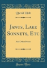 Image for Janus, Lake Sonnets, Etc: And Other Poems (Classic Reprint)