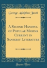 Image for A Second Handful of Popular Maxims Current in Sanskrit Literature (Classic Reprint)