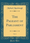 Image for The Pageant of Parliament, Vol. 2 (Classic Reprint)