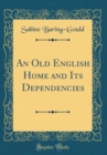 Image for An Old English Home and Its Dependencies (Classic Reprint)