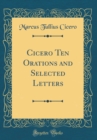 Image for Cicero Ten Orations and Selected Letters (Classic Reprint)