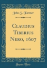 Image for Claudius Tiberius Nero, 1607 (Classic Reprint)