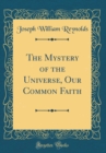 Image for The Mystery of the Universe, Our Common Faith (Classic Reprint)