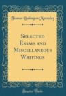 Image for Selected Essays and Miscellaneous Writings (Classic Reprint)