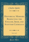 Image for Historical Memoirs Respecting the English, Irish, and Scottish Catholics, Vol. 1 of 2 (Classic Reprint)