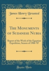 Image for The Monuments of Sudanese Nubia: Report of the Work of the Egyptian Expedition, Season of 1906-&#39;07 (Classic Reprint)