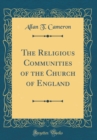 Image for The Religious Communities of the Church of England (Classic Reprint)