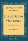 Image for Bible Study Outlines: For the Use of Schools (Classic Reprint)