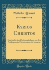 Image for Kyrios Christos: Geschichte des Christusglaubens von den Anfangen des Christentums bis Irenaeus (Classic Reprint)