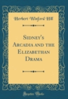 Image for Sidney&#39;s Arcadia and the Elizabethan Drama (Classic Reprint)
