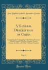 Image for A General Description of China, Vol. 1: Containing the Topography of the Fifteen Provinces Which Compose This Vast Empire, That of Tartary, the Isles, and Other Tributary Countries (Classic Reprint)