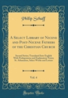 Image for A Select Library of Nicene and Post-Nicene Fathers of the Christian Church, Vol. 4: Second Series; Translated Into English With Prolegomena and Explanatory Notes; St. Athanasius, Select Works and Lett