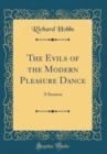 Image for The Evils of the Modern Pleasure Dance: A Sermon (Classic Reprint)