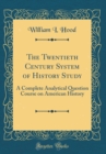Image for The Twentieth Century System of History Study: A Complete Analytical Question Course on American History (Classic Reprint)