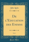 Image for De l&#39;Education des Enfans, Vol. 1 (Classic Reprint)