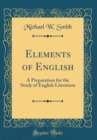 Image for Elements of English: A Preparation for the Study of English Literature (Classic Reprint)