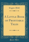 Image for A Little Book of Profitable Tales (Classic Reprint)