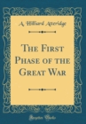 Image for The First Phase of the Great War (Classic Reprint)