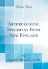 Image for Archeological Specimens From New England (Classic Reprint)