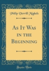 Image for As It Was in the Beginning (Classic Reprint)