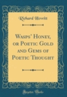 Image for Wasps Honey, or Poetic Gold and Gems of Poetic Thought (Classic Reprint)