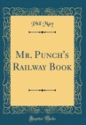Image for Mr. Punch&#39;s Railway Book (Classic Reprint)