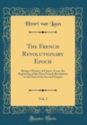 Image for The French Revolutionary Epoch, Vol. 2: Being a History of France, From the Beginning of the First French Revolution to the End of the Second Empire (Classic Reprint)