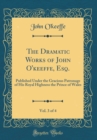 Image for The Dramatic Works of John O&#39;keeffe, Esq., Vol. 3 of 4: Published Under the Gracious Patronage of His Royal Highness the Prince of Wales (Classic Reprint)