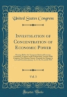 Image for Investigation of Concentration of Economic Power, Vol. 3: Hearings Before the Temporary National Economic Committee, Congress of the United States, Seventy-Fifth Congress, First Session; Patents, Prop