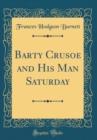 Image for Barty Crusoe and His Man Saturday (Classic Reprint)