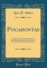 Image for Pocahontas: A Play-Cinema Founded Upon the Most Reliable, Historic Authorities of the First English Settlers in America (Classic Reprint)