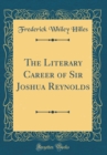 Image for The Literary Career of Sir Joshua Reynolds (Classic Reprint)