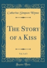 Image for The Story of a Kiss, Vol. 3 of 3 (Classic Reprint)