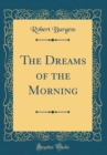 Image for The Dreams of the Morning (Classic Reprint)