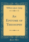 Image for An Epitome of Theosophy (Classic Reprint)