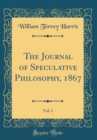 Image for The Journal of Speculative Philosophy, 1867, Vol. 1 (Classic Reprint)
