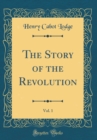 Image for The Story of the Revolution, Vol. 1 (Classic Reprint)