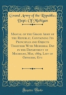 Image for Manual of the Grand Army of the Republic, Containing Its Principles and Objects Together With Memorial Day in the Department of Michigan, May, 1869, List of Officers, Etc (Classic Reprint)