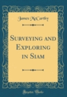 Image for Surveying and Exploring in Siam (Classic Reprint)