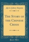 Image for The Story of the Chinese Crisis (Classic Reprint)