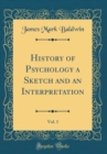 Image for History of Psychology a Sketch and an Interpretation, Vol. 1 (Classic Reprint)