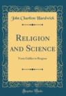 Image for Religion and Science: From Galileo to Bergson (Classic Reprint)