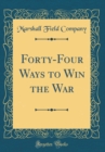Image for Forty-Four Ways to Win the War (Classic Reprint)