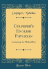 Image for Culpeper&#39;s English Physician: Containing the Medical Part (Classic Reprint)