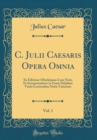 Image for C. Julii Caesaris Opera Omnia, Vol. 1: Ex Editione Oberliniana Cum Notis Et Interpretatione in Usum Delphini Variis Lectionibus Notis Variorum (Classic Reprint)